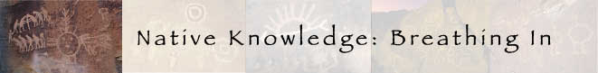 Native Knowledge: Breathing In